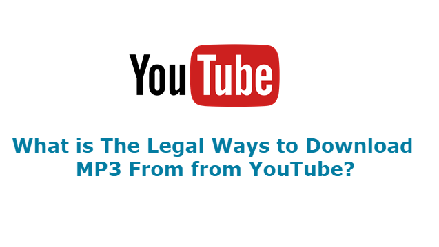 What is The Legal Ways to Download MP3 From YouTube?