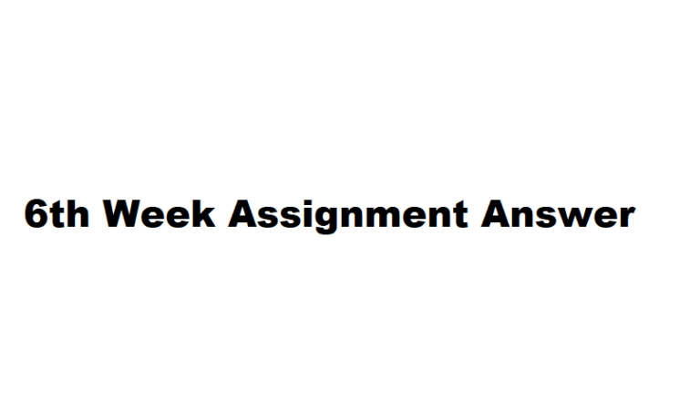 6th Week Assignment Answer for Class 6,7,8 & 9