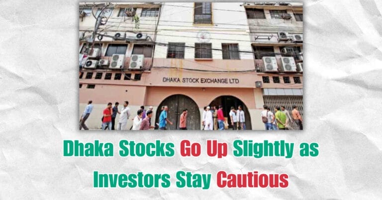 Dhaka Stocks Go Up Slightly as Investors Stay Cautious